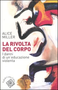Rivolta del corpo - i danni di una educazione violenta 