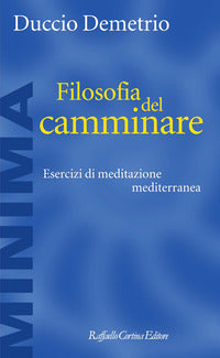 Filosofia del camminare - esercizi di meditazione mediterranea 