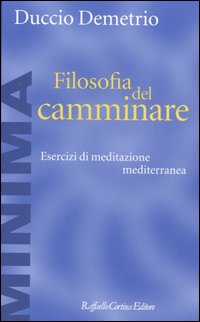 Filosofia del camminare - esercizi di meditazione mediterranea 