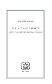 Vuoto alle spalle. croce, togliatti e la memoria nazionale 