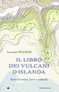 Libro dei vulcani d'islanda - storie di uomini fuoco e caducita' 