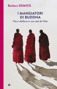 Mangiatori di buddha - vita e ribellione in una citta' del tibet 