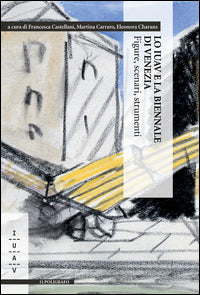 Iuav e la biennale di venezia - figure scenari strumenti 