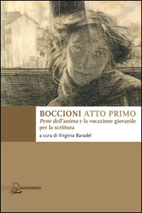 Boccioni atto primo - pene dell'anima e la vocazione giovanile per la scrittura 