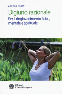 Digiuno razionale - per il ringiovanimento fisico mentale e spirituale 