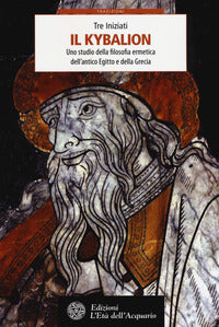 Kybalion - uno studio della filosofia ermetica dell'antico egitto e della grecia 