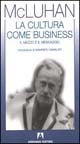 Cultura come business - il mezzo e' il messaggio 