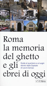 Roma - la memoria del ghetto e gli ebrei di oggi - guida al quartiere e ai luoghi ebraici della 