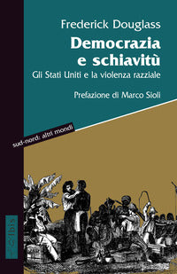 Democrazia e schiavitu' - gli stati uniti e la violenza razziale 