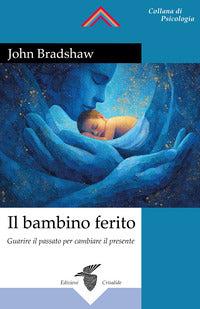 Bambino ferito - guarire il passato per cambiare il presente 