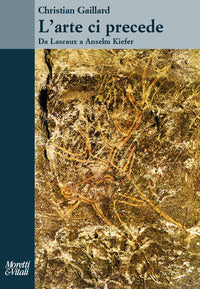 Arte ci precede - da lascaux a anselm kiefer 