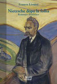 Nietzsche dopo la follia - romanzo dionisiaco 