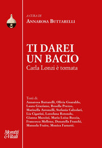 Ti darei un bacio - carla lonzi e' tornata 