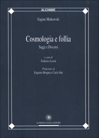 Cosmologia e follia - saggi e discorsi 