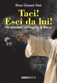 Taci ! esci da lui ! gli esorcismi nel vangelo di marco 
