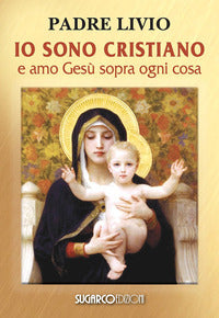 Io sono cristiano e amo gesu' sopra ogni cosa 