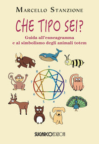 Che tipo sei ? guida all'ennegramma e al simbolismo degli animali totem 