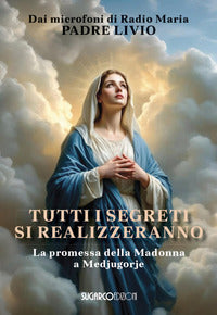 Tutti i segreti si realizzeranno - la promessa della modonna a medjugorje 
