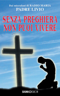 Senza preghiera non puoi vivere 