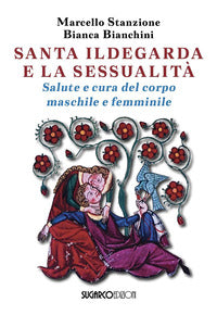 Santa ildegarda e la sessualita' - salute e cura del corpo maschile e femminile 