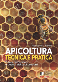 Apicoltura tecnica e pratica. tutela dell'apiario e qualita' dei suoi prodotti 
