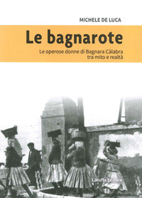 Bagnarote - le operose donne di bagnara calabra tra mito e realta' 