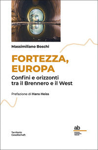 Fortezza europa - confini e orizzonti tra il brennero e il west 
