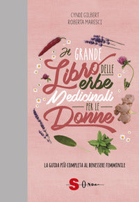 Grande libro delle erbe medicinali per le donne - la guida piu' completa al benessere femminile 