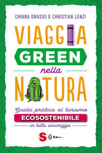 Viaggia green nella natura - guida pratica al turismo ecosostenibile 