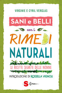 Sani e belli con i rimedi naturali - le ricette segrete delle nonne 