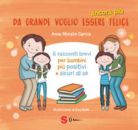 Da grande voglio essere ancora piu' felice - 6 racconti brevi per bambini positivi e sicuri di 