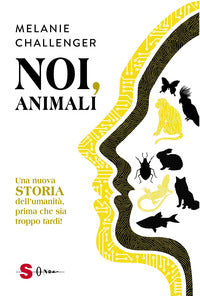 Noi animali - una nuova storia dell'umanita' prima che sia troppo tardi 