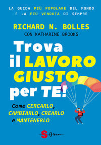 Trova il lavoro giusto per te - come cercarlo cambiarlo crearlo e mantenerlo 