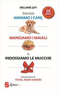 Perche' amiamo i cani mangiamo i maiali e indossiamo le mucche 