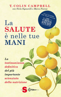 Salute e' nelle tue mani - la testimonianza definitiva del piu' importante scienziato 