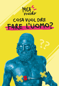 Cosa vuol dire fare l'uomo ? 