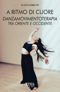 A ritmo di cuore - danza movimento terapia tra oriente e occidente 