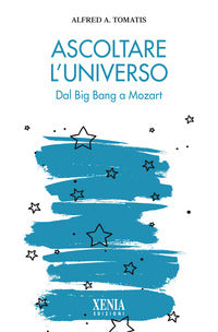 Ascoltare l'universo - dal big bang a mozart 