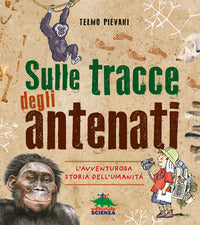 Sulle tracce degli antenati - l'avventurosa storia dell'umanita' 