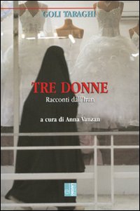 Tre donne. racconti dall'iran 