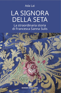 Signora della seta - la straordinaria storia di francesca sanna sulis 