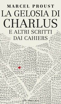 Gelosia di charlus e altri scritti dai cahiers 