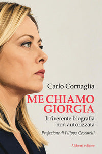Me chiamo giorgia - irriverente biografia non autorizzata 
