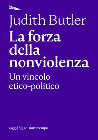 Forza della nonviolenza - un vincolo etico politico 