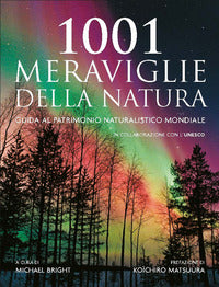 1001 meraviglie della natura guida al patrimonio naturalistico mondiale 