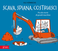 Scava spiana costruisci - piccole storie di grandi macchine 