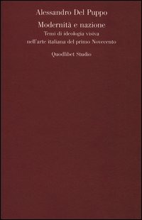 Modernità e nazione - temi di ideologia visiva nell'arte italiana del primo novecento 