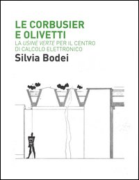 Le corbusier e olivetti - la «usine verte» per il centro di calcolo elettronico - ediz. illustrata 