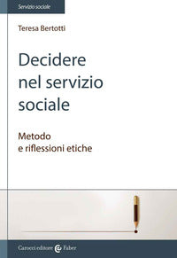 Decidere nel servizio sociale - metodo e riflessioni etiche 