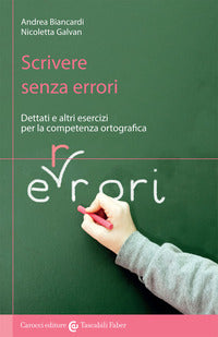 Scrivere senza errori - dettati e altri esercizi per la competenza ortografica 